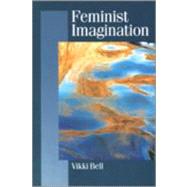 Feminist Imagination : Genealogies in Feminist Theory by Vikki Bell, 9780803979703