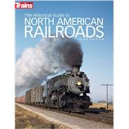 The Historical Guide to North American Railroads by Wilson, Jeff, 9780890249703