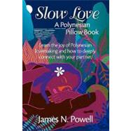 Slow Love: A Polynesian Pillow Book by Powell, James N., 9780980029703