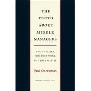 The Truth About Middle Managers by Osterman, Paul, 9781422179703