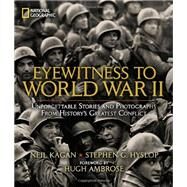 Eyewitness to World War II Unforgettable Stories and Photographs From History's Greatest Conflict by Hyslop, Stephen G., 9781426209703