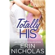 Totally His by Erin Nicholas, 9781455539703