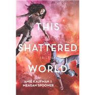This Shattered World by Kaufman, Amie; Spooner, Meagan, 9781743319703