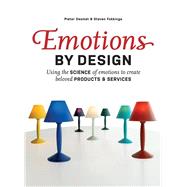Emotions by Design Using the Science of Emotions to Create Beloved Products and Services by Desmet, Pieter; Fokkinga, Steven, 9789063699703