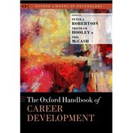 The Oxford Handbook of Career Development by Robertson, Peter J.; Hooley, Tristram; McCash, Phil, 9780190069704