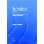 Hip-Hop Culture in College Students Lives: Elements, Embodiment, and Higher Edutainment by Petchauer; Emery, 9780415889704