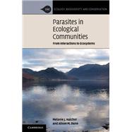 Parasites in Ecological Communities: From Interactions to Ecosystems by Melanie J. Hatcher , Alison M. Dunn, 9780521889704