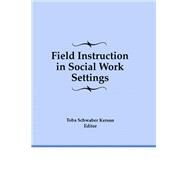 Field Instruction in Social Work Settings by Schwaber Kerson; Toba, 9781138969704