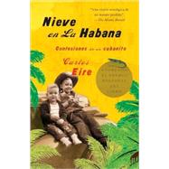 Nieve en La Habana Confesiones de un cubanito / Waiting for Snow in Havana: Conf essions of a Cuban Boy by Eire, Carlos; Badu, Jos, 9781400079704