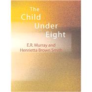 The Child Under Eight by Murray, E. R., 9781426439704