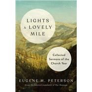 Lights a Lovely Mile Collected Sermons of the Church Year by Peterson, Eugene H., 9781601429704