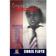Empire Burlesque: High Crimes and Low Comedy in the Bush Imperium by Floyd, Chris, 9781847289704