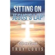 Sitting on Jesuss Lap by Louis, Troy, 9781973609704