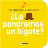 Le pondremos un bigote? by Benegas, Mar; Sandra Navarro, Lalalimola, 9788498259704
