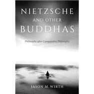 Nietzsche and Other Buddhas by Wirth, Jason M., 9780253039705