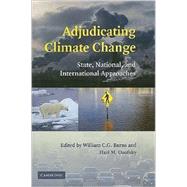 Adjudicating Climate Change: State, National, and International Approaches by Edited by William C. G.  Burns , Hari M. Osofsky, 9780521879705