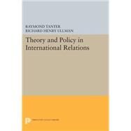 Theory and Policy in International Relations by Tanter, Raymond; Ullman, Richard Henry, 9780691619705