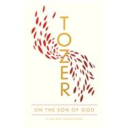 Tozer on the Son of God by Tozer, A. W., 9780802419705
