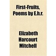 First-Fruits, Poems by E H R by Mitchell, Elizabeth Harcourt Rolls, 9781154489705