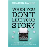 When You Don't Like Your Story by Sharon Jaynes, 9781400209705