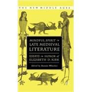 Mindful Spirit in Late Medieval Literature Essays in Honor of Elizabeth D. Kirk by Wheeler, Bonnie, 9781403969705