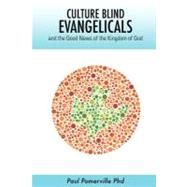 Culture Blind Evangelicals and the Good News of the Kingdom of God by Pomerville, Paul, 9781439229705