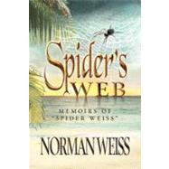 Spider's Web : Memoirs of Norman Spider Weiss by Weiss, Norman, 9781469169705