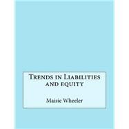 Trends in Liabilities and Equity by Wheeler, Maisie B.; London College of Information Technology, 9781508529705