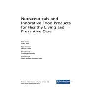 Nutraceuticals and Innovative Food Products for Healthy Living and Preventive Care by Verma, Amit; Srivastava, Kajal; Singh, Shivom; Singh, Hukum, 9781522529705