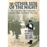 Other Side of the Night : The Carpathia, the Californian and the Night the Titanic was Lost by Butler, Daniel Allen, 9781935149705