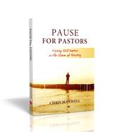 Pause for Pastors Finding Still Waters in the Storm of Ministry by Chris Maxwell, 9781935769705
