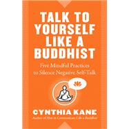 Talk to Yourself Like a Buddhist by Kane, Cynthia, 9781938289705