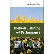 Biofuels Refining and Performance by Nag, Ahindra, 9780071489706