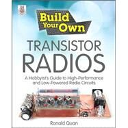 Build Your Own Transistor Radios A Hobbyist's Guide to High-Performance and Low-Powered Radio Circuits by Quan, Ronald, 9780071799706