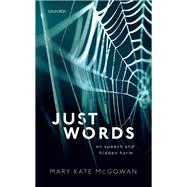 Just Words On Speech and Hidden Harm by McGowan, Mary Kate, 9780198829706
