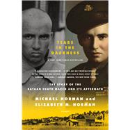 Tears in the Darkness The Story of the Bataan Death March and Its Aftermath by Norman, Michael; Norman, Elizabeth M., 9780312429706