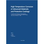 High Temperature Corrosion of Advanced Materials and Protective Coatings : Proceedings of Workshop, Tokyo, Japan, 5-7 December 1990, as part of the International Symposia on Solid State Chemistry of Advanced Materials by Saito, Y.; Onay, B.; Maruyama, T., 9780444889706