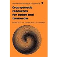 Crop Genetic Resources for Today and Tomorrow by Edited by O. H. Frankel , J. G. Hawkes, 9780521179706