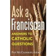 Ask a Franciscan : Answers to Catholic Questions by McCloskey, Pat, O.F.M., 9780867169706