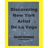 Discovering New York Artist De La Vega by Goldberg, Rachel, 9781439219706