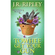 Towhee Get Your Gun by RIPLEY, J.R., 9781496719706