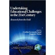 Undertaking Educational Challenges in the 21st Century : Research from the Field by Sunal, Cynthia Szymanski; Mutua, Kagendo, 9781593119706