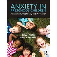 Anxiety in Preschool Children: Assessment, Treatment, and Prevention by Fisak; Brian, 9780415789707