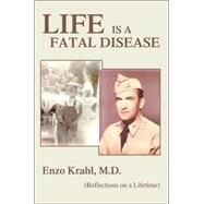 Life Is a Fatal Disease : (Reflections on a Lifetime) by Krahl, Enzo, 9780595359707