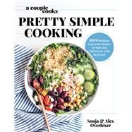 A Couple Cooks | Pretty Simple Cooking by Sonja Overhiser; Alex Overhiser, 9780738219707