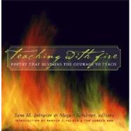Teaching with Fire : Poetry That Sustains the Courage to Teach by Intrator, Sam M.; Scribner, Megan, 9780787969707