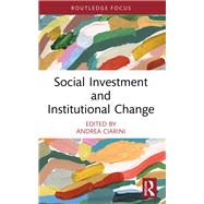 Social Investment and Institutional Change by Andrea Ciarini, 9781003369707