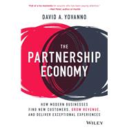 The Partnership Economy How Modern Businesses Find New Customers, Grow Revenue, and Deliver Exceptional Experiences by Yovanno, David A., 9781119819707
