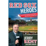 Red Sox Heroes The RemDawg's All-Time Favorite Red Sox, Great Moments, and Top Teams by Remy, Jerry; Sandler, Corey, 9781599219707