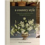 A Country Style Living and Creating with Nature through the Seasons by Thistlethwayte, Harriet, 9781840919707